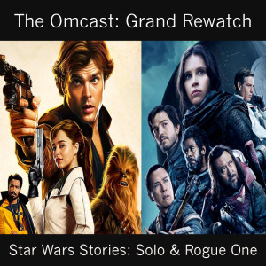 The Grand Rewatch - Star Wars Stories (Solo & Rogue One)