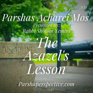 Parsha Acharei Mos, the lesson of Azazel