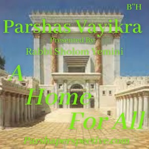 Parshas Vayikra, a home for all.