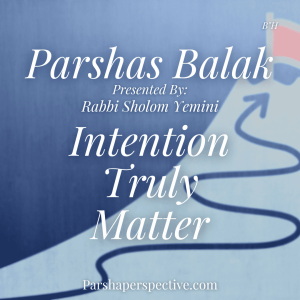 Parshas Balak, intention matters