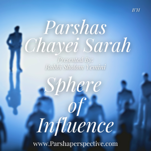 Parshas Chayei Sarah: sphere of influence