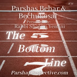 Parshas Behar & Bechukosai, the bottom line.
