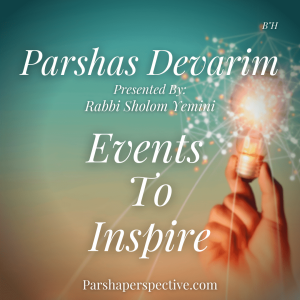 Parshas Devarim, events to inspire