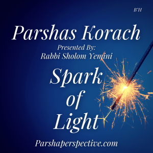 Parshas Korach, spark of light