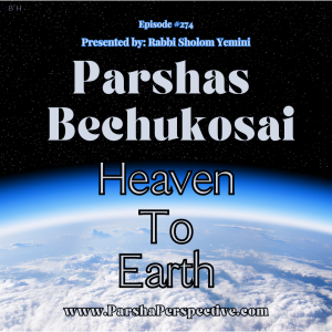 Parsha Bechukosai, Heaven to Earth