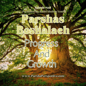 Parshas Beshalach, progress and growth