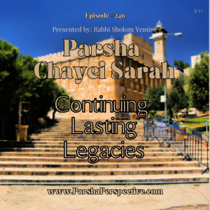 Parshas Chayei Sarah: continuing lasting legacies