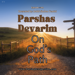 Parshas Devarim: On G-d's Path