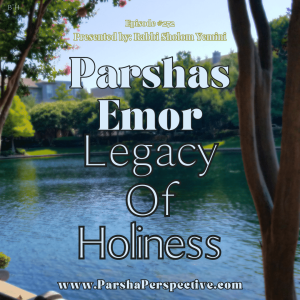 Parshas Emor, Legacy of Holiness