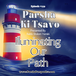 Parshas Ki Tsavo, illuminate our path