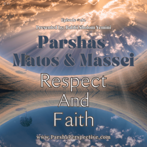 Parshas Matos & Massei, respect and faith