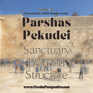 Parshas Pekudei, Sanctuary Beyond Structure