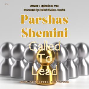 Parshas Shemini: Called to Lead