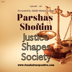 Parshas Shoftim, Justice Shapes Society