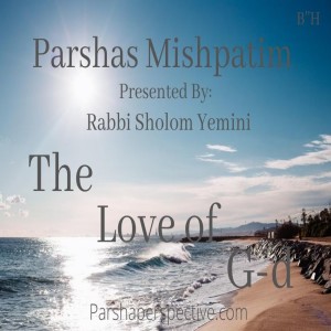Parshas Mishpatim, the love of G-d.