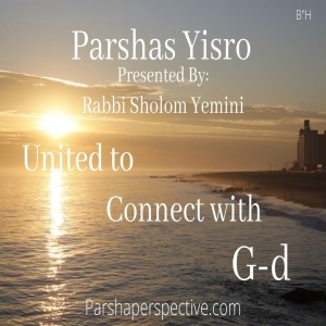 Parshas Yisro, united to connect with G-d