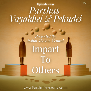 Parshas Vayakhel & Pekudei, impart to others