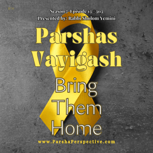 Parshas Vayigash: BRING THEM HOME