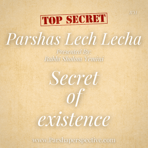 Parshas Lech Lecha: the secret of our existence