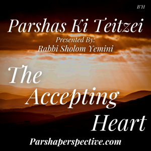 Parshas Ki Teitzei, The Accepting Heart