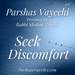 Parshas Vayechi, seek discomfort