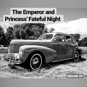 Episode 22 - The Emperor and Princess' Fateful Night