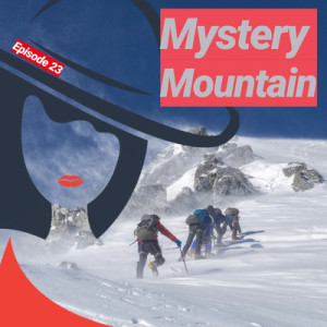 Episode 23 - Mystery Mountain 