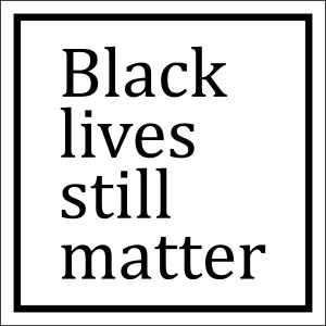 Black Lives Still Matter