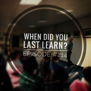 #214 When did you last learn?