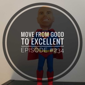 #234 Move from good to excellent