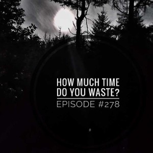 #278 How much time do you waste?