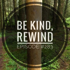#283 Be kind Rewind