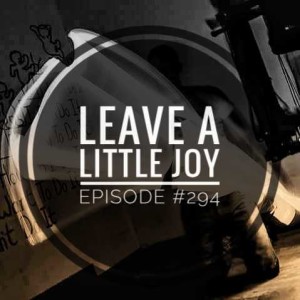 #294 Leave a little joy