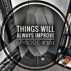 #301 Things will always improve 