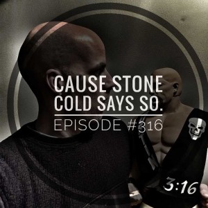 #316 Cause Stone Cold says so