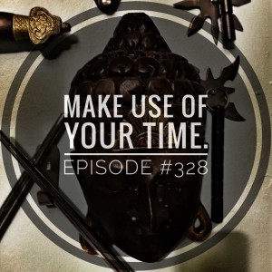 #328 Make use of your time.