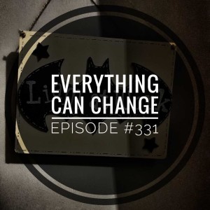 #331 Everything can change