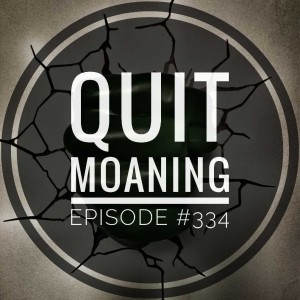#334 Quit moaning