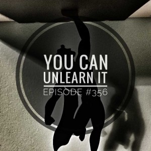 #356 You can unlearn it