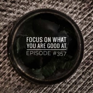 #357 Focus on what you are good at