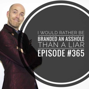 #365 I would rather be branded an asshole than a liar