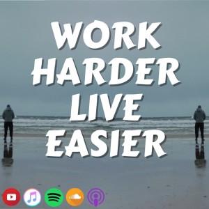 #387 Work Harder Live Easier