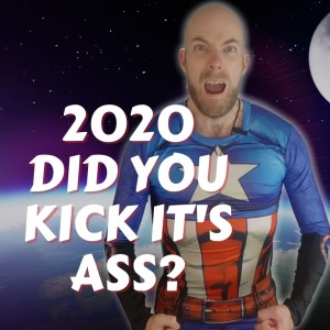 #393 | 2020 Did you kick its ass?