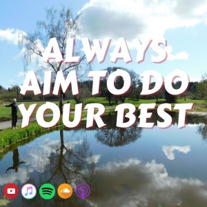#410 Always aim to do your best