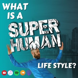 #413 What is a Super Human Life?