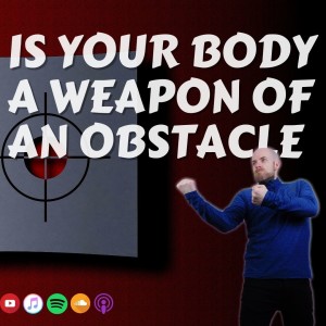 # 396 Is your body a weapon or an obstacle?