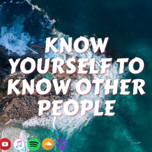 #407 Know yourself to know other people