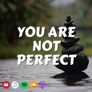 #389 You are not Perfect | Podcast