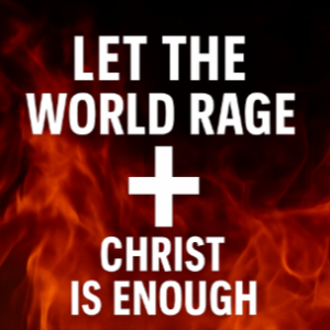 Let The World Rage - Christ Is Enough