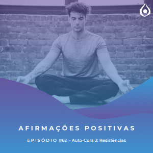 Afirmações Positivas Autocura 3: Resistências